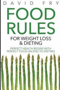 bokomslag Food Rules for Weight Loss & Dieting: Perfect Health Begins with Perfect Food an End to Dieting