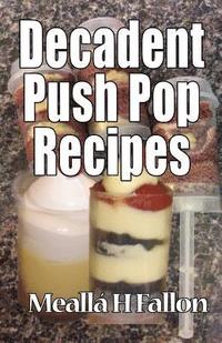 bokomslag Decadent Push Pop Recipes