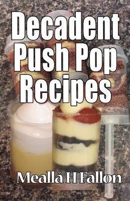 bokomslag Decadent Push Pop Recipes