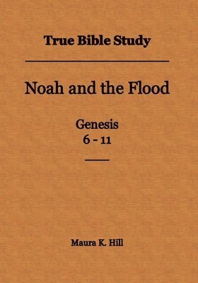 bokomslag True Bible Study - Noah and the Flood Genesis 6-11