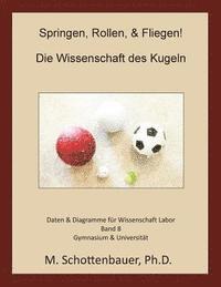 M. Schottenbauer - Springen, Rollen, & Fliegen: Die Wissenschaft des Kugeln: Daten & Diagramme für Wissenschaft Labor: Band 8, Häftad