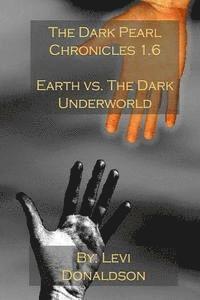 bokomslag The Dark Pearl Chronicles 1.6: Earth vs. The Dark Underworld