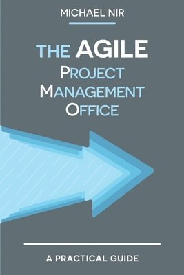 The Agile PMO: Leading the Effective, Value Driven, Project Management Office 1