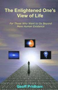 bokomslag The Enlightened One's View of Life: For Those Who Want to Go Beyond Mere Human Existence