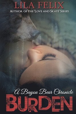 Lila Felix - Burden: A Bayou Bear Chronicle, Häftad