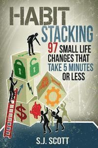 bokomslag Habit Stacking: 97 Small Life Changes That Take Five Minutes or Less