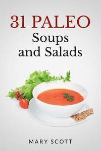 bokomslag 31 Paleo Soups and Salads: One Month of Quick and Easy Recipes