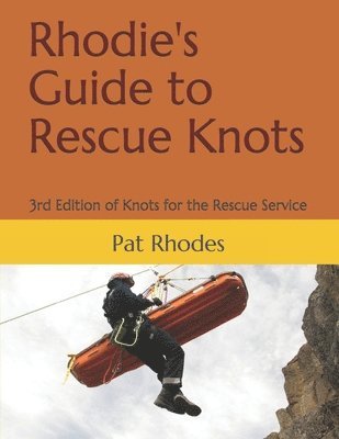 Rhodie's Guide to Rescue Knots: 3rd Edition of Knots for the Rescue Service 1