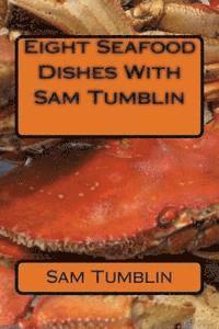 bokomslag Eight Seafood Dishes With Sam Tumblin