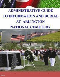 bokomslag Administrative Guide To Information and Burial At Arlington National Cemetery