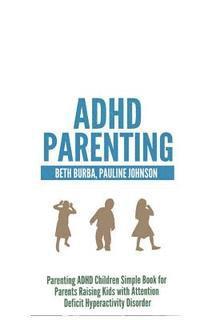 bokomslag ADHD Parenting: Parenting ADHD Children Simple Book for Parents Raising Kids with Attention Deficit Hyperactivity Disorder