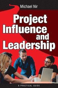 bokomslag Project Management: Influence and Leadership Building Rapport in Teams, A practical guide: Project Influence and Leadership