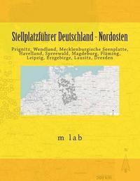 bokomslag Stellplatzführer Deutschland - Nordosten: Prignitz, Wendland, Mecklenburgische Seenplatte, Havelland, Spreewald, Magdeburg, Fläming, Leipzig, Erzgebir