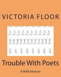 bokomslag Trouble With Poets: A WWII Memoir