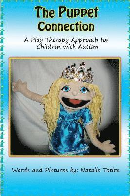 bokomslag The Puppet Connection: A Play Therapy Approach for Children With Autism