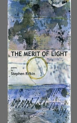 The Merit of Light: poems by Stephen Rifkin 1