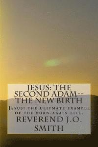 bokomslag Jesus: The Second Adam--The New Birth: Jesus: the ultimate example of the born-again life