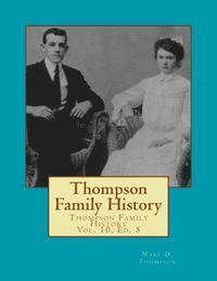 Thompson Family History Vol. X, 5th Ed.: All Ancestors from United Kingdom, Western Europe & Bohemia to Pennsylvania, New York, Virginia, South Caroli 1