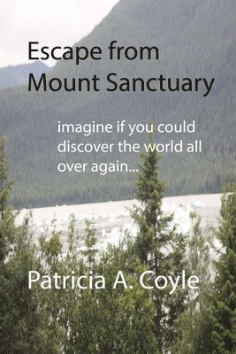 bokomslag Escape from Mount Sanctuary: Imagine if you could discover the world all over again...