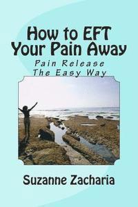 bokomslag How to EFT Your Pain Away: Pain Release The Easy Way