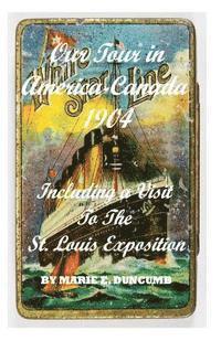 bokomslag Our Tour in America and Canada: Including A Visit to the St Louis Exposition 1904