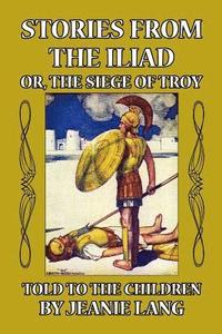 bokomslag Stories from the Iliad or, the Siege of Troy