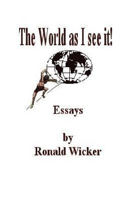 Ronald Wicker - The World as I See It!: Essays by Ronald Wicker, Häftad