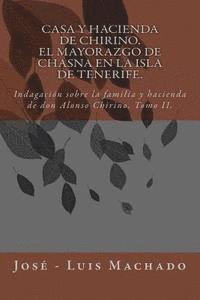 bokomslag Casa y hacienda de Chirino. El mayorazgo de Chasna en la Isla de Tenerife: Indagación sobre la familia y hacienda de don Alonso Chirino