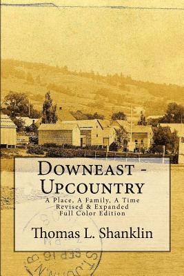 Downeast - Upcountry: A Place, A Family, A Time - Revised & Expanded 1