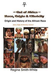 bokomslag Out Of Africa: Race, Origin and Ethnicity: Origin and History of the African Race