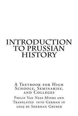 Introduction to Prussian History: A Textbook for High Schools, Seminaries, and Colleges 1