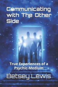 bokomslag Communicating with The Other Side: True Experiences of a Psychic-Medium