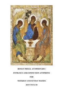 bokomslag Roman Missal Antiphonary: Entrance and Communion Antiphons for Weekdays and Sundays 2015 B