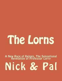 Pasquale J. Simonelli - The Lorns: A New Race of Beings. The Sensational Revelation of Professor Lorry, Häftad