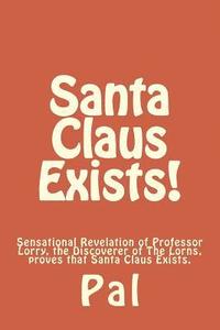 bokomslag Santa Claus Exists!: Sensational Revelation of Professor Lorry, the Discoverer of The Lorns, proves that Santa Claus Exists.