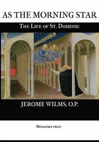 bokomslag As the Morning Star: The Life of St. Dominic