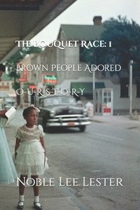 bokomslag The Bouquet Race: Brown People Adore