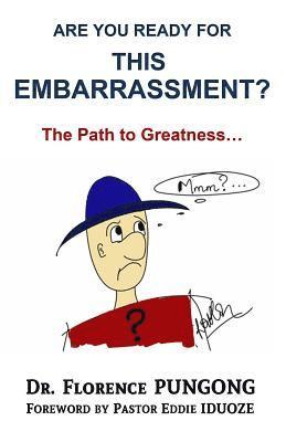 Florence Pungong - Are you ready for this embarrassment?: The path to greatness, Häftad
