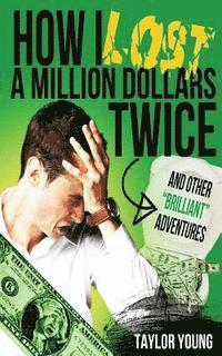 Taylor Young - How I Lost A Million Dollars Twice: And Other Brilliant Adventures, Häftad