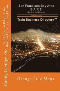 bokomslag San Francisco BART Train Business Directory Travel Guide: Orange Line Maps