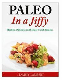 Paleo in a Jiffy: Healthy, Delicious and Simple Lunch Recipes 1