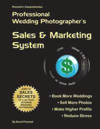 bokomslag Presnell's Comprehensive Professional Wedding Photographer's Sales & Marketing System: You Will Book More Weddings, Sell More Photos, Make Higher Prof