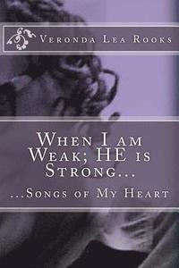 bokomslag When I am Weak; HE is Strong...: ...Songs of My Heart