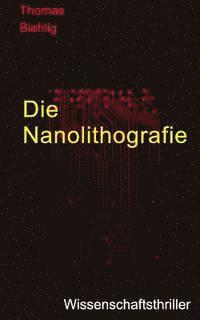 bokomslag Die Nanolithografie: Der Wissenschaftsthriller