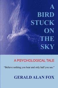 bokomslag A Bird Stuck on the Sky: A Psychological Tale