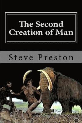 Steve Preston - The Second Creation of Man: Book 2 History of Mankind, Häftad