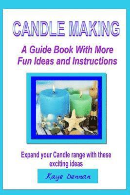 Kaye Dennan - Candle Making: A Guide Book with More Fun Ideas and Instructions, Häftad