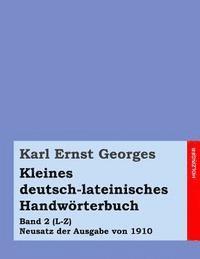 Kleines deutsch-lateinisches Handwörterbuch: Band 2 (L-Z) Neusatz der Ausgabe von 1910 1