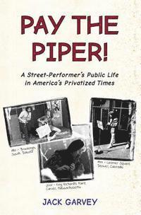 bokomslag Pay the Piper!: A Street-Performer's Public Life in America's Privatized Times