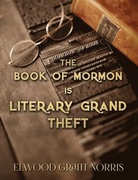 bokomslag The Book of Mormon is Literary Grand Theft
